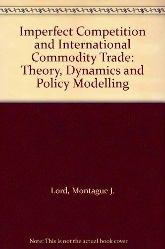 Book Imperfect Competition And International Commodity Trade: Theory, Dynamics And Policy Modelling free