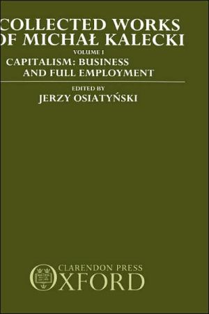 Book Collected Works of Michal Kalecki: Volume 1: Capitalism: Business Cycles and Full Employment (Collected Works of Micha Kalecki) free