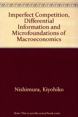 Book Imperfect Competition, Differential Information, And Microfoundations Of Macroeconomics free
