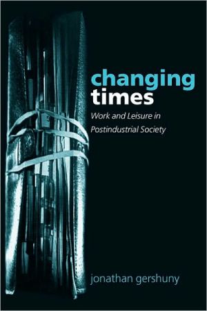 Book Changing Times: Work and Leisure in Postindustrial Society free