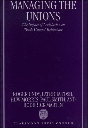 Book Managing the Unions: The Impact of Legislation on Trade Unions' Behaviour free