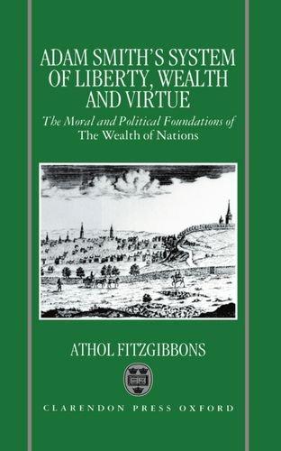 Book Adam Smith's System of Liberty, Wealth, and Virtue: The Moral and Political Foundations of The Wealth of Nations free