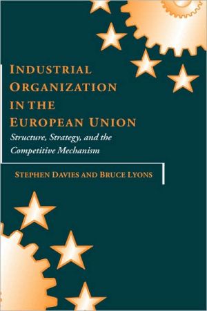 Book Industrial Organization in the European Union: Structure, Strategy, and the Competitive Mechanism free