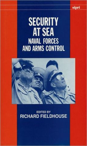 Book Security at Sea: Naval Forces and Arms Control (SIPRI Monograph Series) free