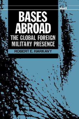Book Bases Abroad: The Global Foreign Military Presence (SIPRI Monograph Series) free