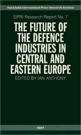 Book The Future Of The Defence Industries In Central And Eastern Europe (sipri Research Reports) free