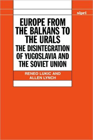 Book Europe from the Balkans to the Urals: The Disintegration of Yugoslavia and the Soviet Union (SIPRI Monograph Series) free