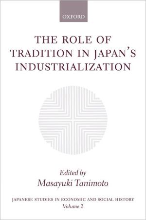 Book The Role of Tradition in Japan's Industrialization: Another Path to Industrialization (Japanese Studies in Economic and Social History) free