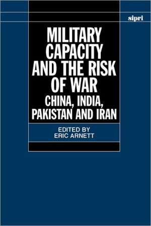 Book Military Capacity and the Risk of War: China, India, Pakistan and Iran (SIPRI Monograph Series) free