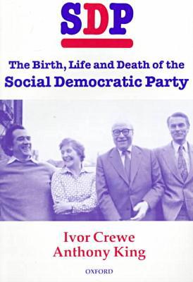 Book Sdp: The Birth, Life, And Death Of The Social Democratic Party free