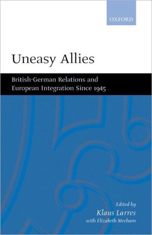 Book Uneasy Allies: British-german Relations And European Integration Since 1945 free
