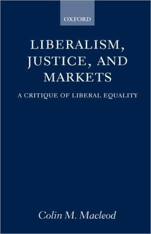 Book Liberalism, Justice, and Markets: A Critique of Liberal Equality free