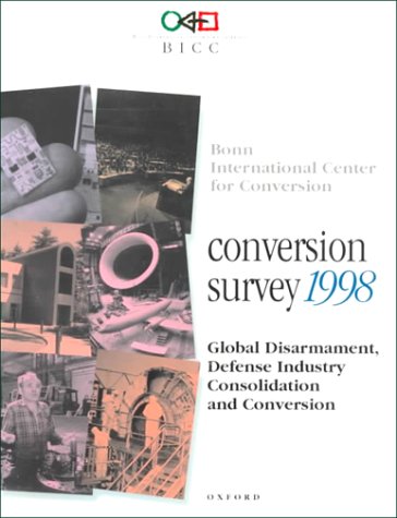Book Conversion Survey 1998: Global Disarmament, Defense Industry Consolidation And Conversion free