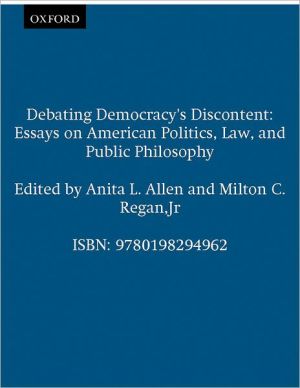 Book Debating Democracy's Discontent: Essays on American Politics, Law, and Public Philosophy free
