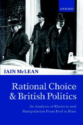 Book Rational Choice and British Politics: An Analysis of Rhetoric and Manipulation from Peel to Blair free