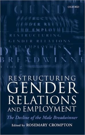 Book Restructuring Gender Relations and Employment: The Decline of the Male Breadwinner free