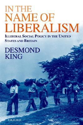 Book In The Name of Liberalism: Illiberal Social Policy in the United States and Britain free