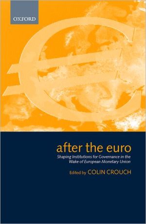 Book After the Euro: Shaping Institutions for Governance in the Wake of European Monetary Union free