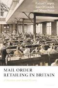 Book Mail Order Retailing in Britain: A Business and Social History free