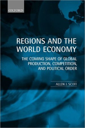 Book Regions and the World Economy: The Coming Shape of Global Production, Competition, and Political Order free