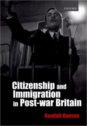 Book Citizenship and Immigration in Post-war Britain: The Institutional Origins of a Multicultural Nation free