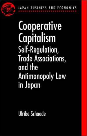 Book Cooperative Capitalism: Self-Regulation, Trade Associations, and the Antimonopoly Law in Japan (Japan Business and Economics Series) free