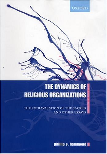 Book The Dynamics of Religious Organizations: The Extravasation of the Sacred and Other Essays free