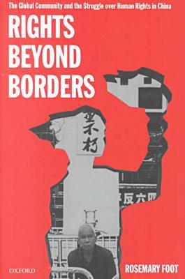 Book Rights beyond Borders: The Global Community and the Struggle over Human Rights in China free