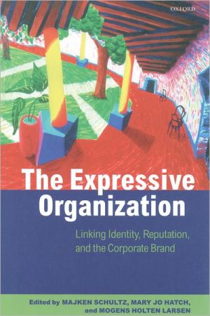 Book The Expressive Organization: Linking Identity, Reputation, and the Corporate Brand free