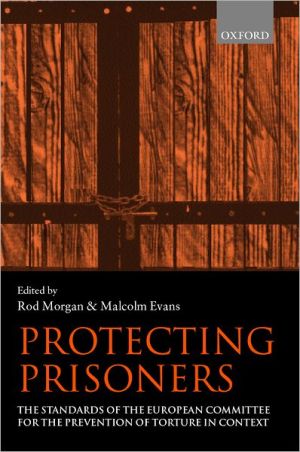 Book Protecting Prisoners: The Standards of the European Committee for the Prevention of Torture in Context free