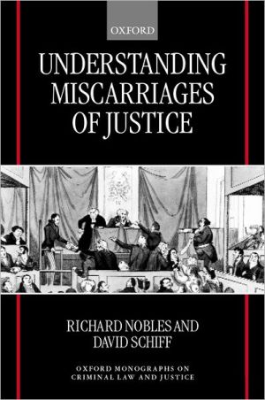 Book Understanding Miscarriages of Justice: Law, the Media, and the Inevitability of Crisis (Oxford Monographs on Criminal Law and Justice) free