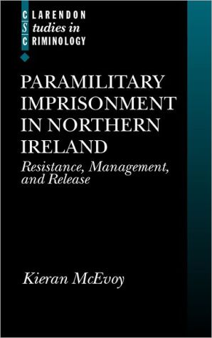 Book Paramilitary Imprisonment in Northern Ireland: Resistance, Management, and Release free