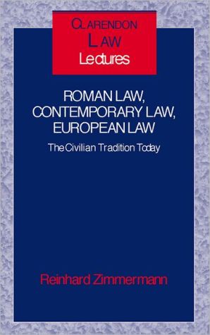 Book Roman Law, Contemporary Law, European Law: The Civilian Tradition Today (Clarendon Law Lectures) free