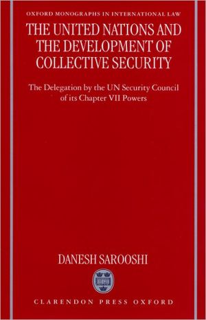 Book The United Nations and the Development of Collective Security: The Delegation by the UN Security Council of Its Chapter VII Powers (Oxford Monographs in International Law) free