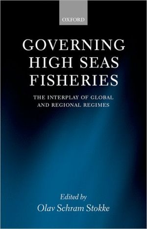 Book Governing High Seas Fisheries: The Interplay of Global and Regional Regimes free