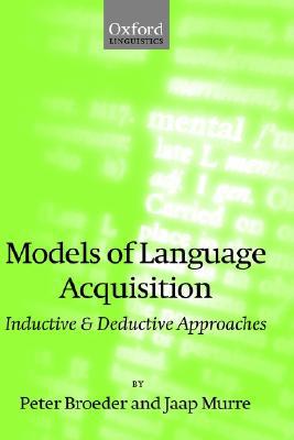Book Models Of Language Acquisition: Inductive And Deductive Approaches free