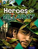 Book Project X Origins: Brown Book Band, Oxford Level 11: Heroes and Villains: Heroes or Villains? free