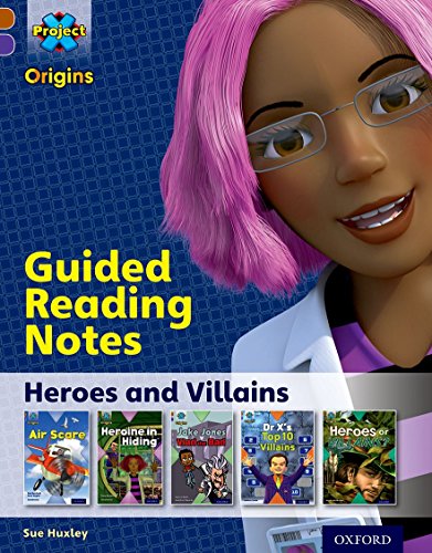 Book Project X Origins: Brown Book Band, Oxford Level 11: Heroes and Villains: Guided Reading Notes free