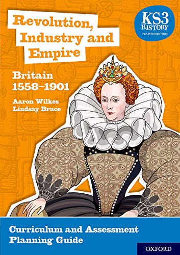 Book KS3 History 4th Edition: Revolution, Industry and Empire: Britain 1558-1901 Curriculum and Assessment Planning Guide free