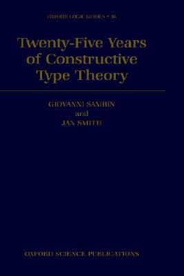 Book Twenty-Five Years of Constructive Type Theory: Proceedings of a Congress held in Venice, October 1995 (Oxford Logic Guides, 36) free