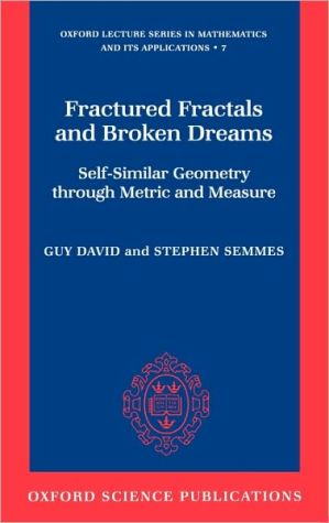 Book Fractured Fractals and Broken Dreams: Self-Similar Geometry through Metric and Measure (Oxford Lecture Series in Mathematics and Its Applications, 7) free
