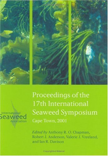 Book Proceedings of the 17th International Seaweed Symposium: Cape Town 2001 (INTERNATIONAL SEAWEED SYMPOSIUM//PROCEEDINGS) free