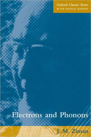 Book Electrons and Phonons: The Theory of Transport Phenomena in Solids (Oxford Classic Texts in the Physical Sciences) free