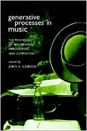 Book Generative Processes in Music: The Psychology of Performance, Improvisation, and Composition free