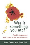 Book Was It Something You Ate?: Food Intolerance: What Causes It and How to Avoid It free