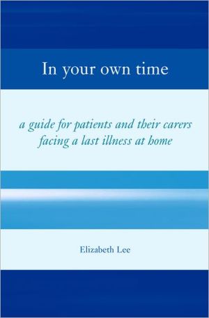 Book In Your Own Time: A Guide for Patients and Their Carers Facing a Last Illness at Home free