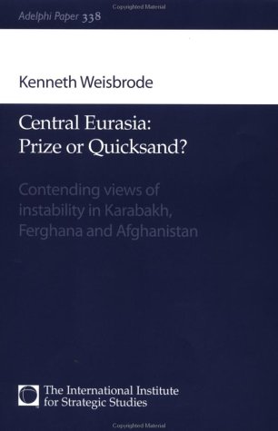 Book Central Eurasia - Prize or Quicksand?: Contending Views of Instability in Karabakh, Ferghana and Afghanistan (Adelphi Papers, 338) free