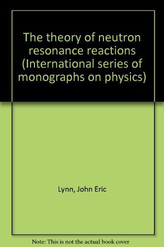 Book The Theory Of Neutron Resonance Reactions, (the International Series Of Monographs On Physics) free