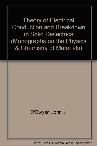 Book The theory of electrical conduction and breakdown in solid dielectrics, (Monographs on the physics and chemistry of materials) free
