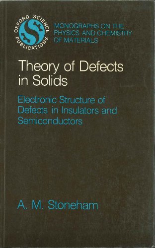 Book Theory of Defects in Solids: The Electronic Structure of Defects in Insulators and Semiconductors (Monographs on the Physics and Chemistry of Materials) free